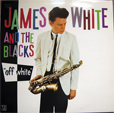 James WHITE & The Blacks Off White 